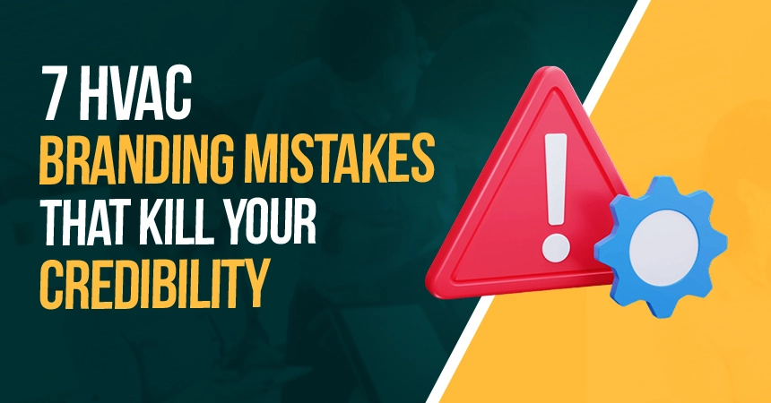 7 HVAC Branding Mistakes That Kill Your Credibility