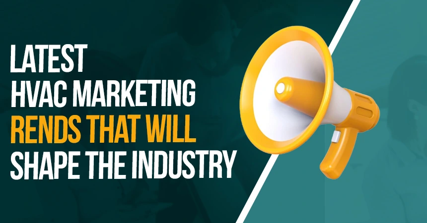 Latest HVAC Marketing Trends That Will Shape the Industry
